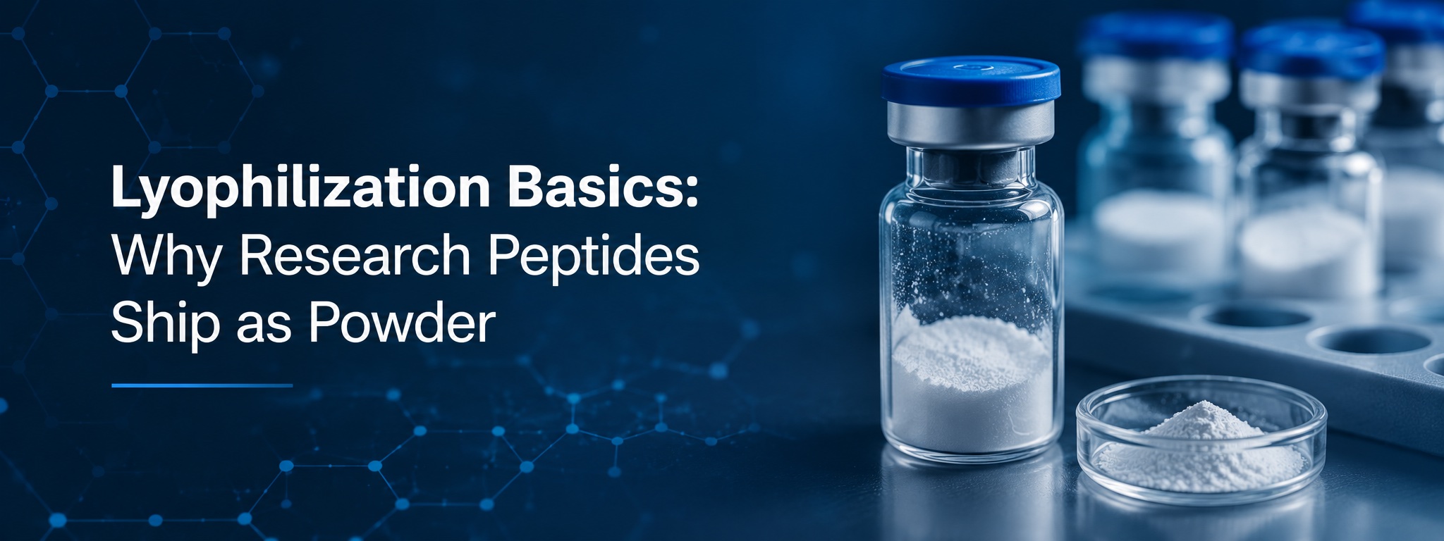 Lyophilization Basics: Why Research Peptides Ship as Powder